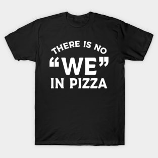 No "We" in Pizza T-Shirt